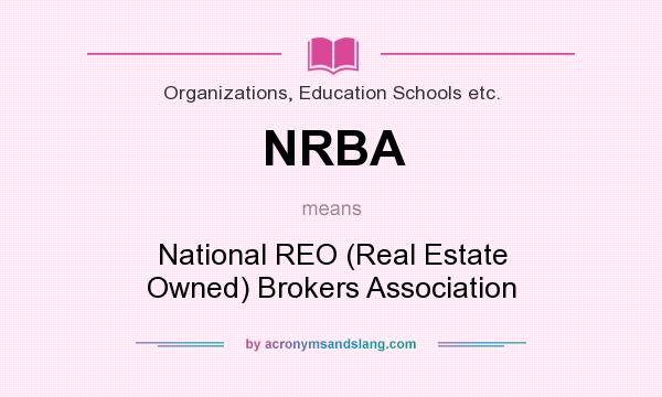 What does NRBA mean? It stands for National REO (Real Estate Owned) Brokers Association