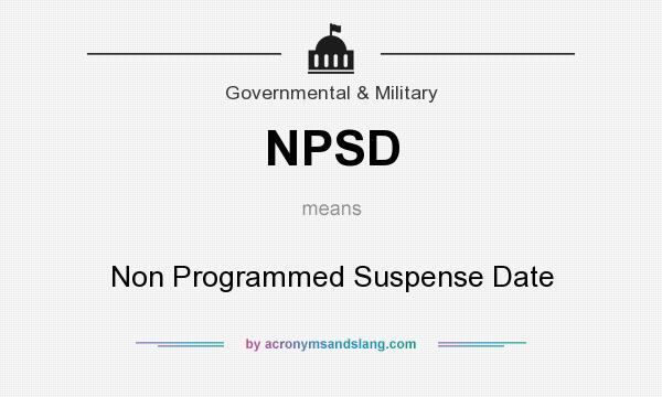 What does NPSD mean? It stands for Non Programmed Suspense Date