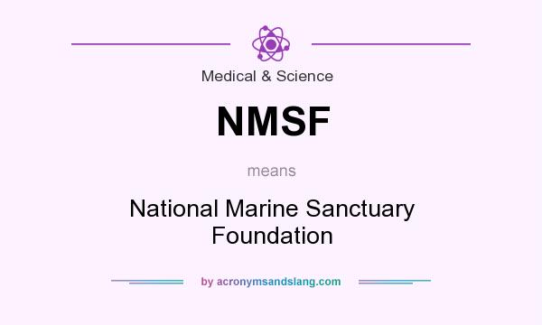 What does NMSF mean? It stands for National Marine Sanctuary Foundation