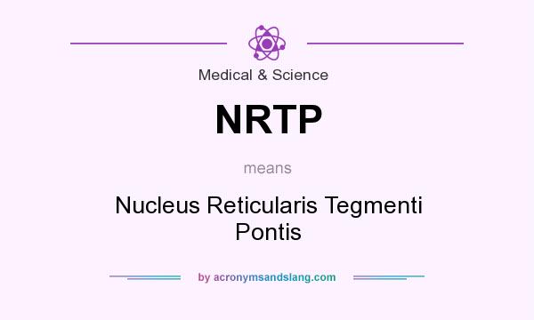 What does NRTP mean? It stands for Nucleus Reticularis Tegmenti Pontis