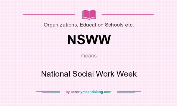 What does NSWW mean? It stands for National Social Work Week