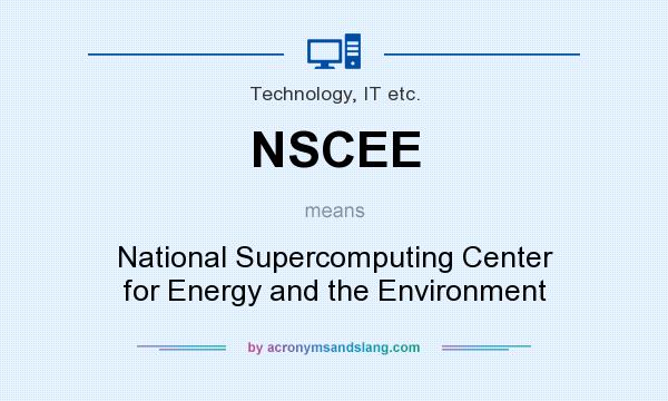 What does NSCEE mean? It stands for National Supercomputing Center for Energy and the Environment