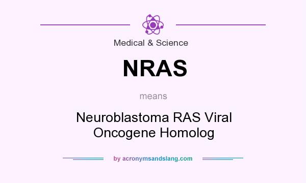 What does NRAS mean? It stands for Neuroblastoma RAS Viral Oncogene Homolog