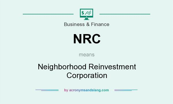 What does NRC mean? It stands for Neighborhood Reinvestment Corporation