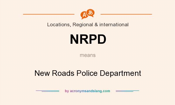 What does NRPD mean? It stands for New Roads Police Department