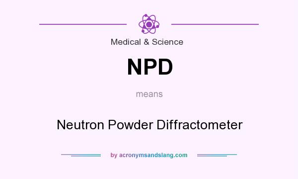 What does NPD mean? It stands for Neutron Powder Diffractometer