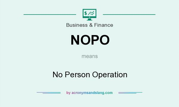What does NOPO mean? It stands for No Person Operation