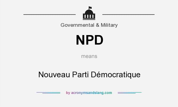 What does NPD mean? It stands for Nouveau Parti Démocratique