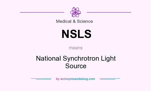 What does NSLS mean? It stands for National Synchrotron Light Source