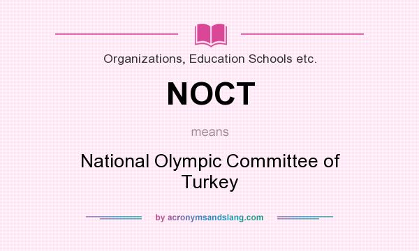 What does NOCT mean? It stands for National Olympic Committee of Turkey