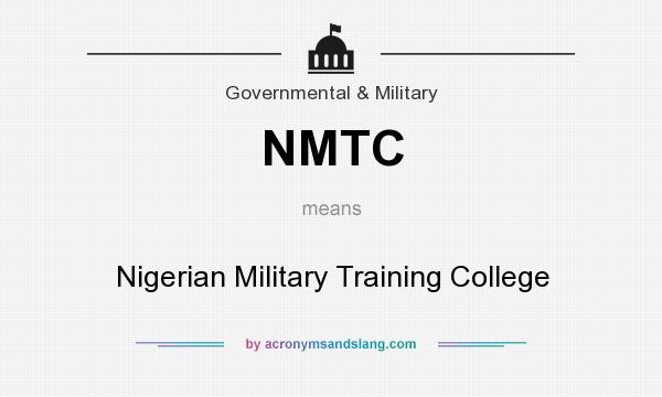 What does NMTC mean? It stands for Nigerian Military Training College