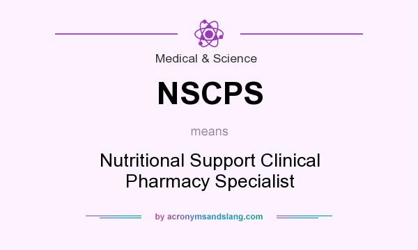 What does NSCPS mean? It stands for Nutritional Support Clinical Pharmacy Specialist