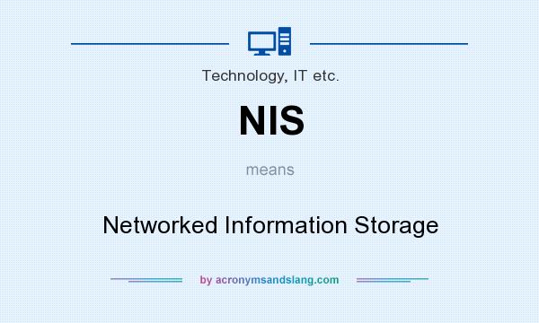 What does NIS mean? It stands for Networked Information Storage