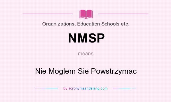 What does NMSP mean? It stands for Nie Moglem Sie Powstrzymac