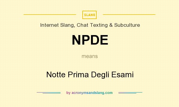 What does NPDE mean? It stands for Notte Prima Degli Esami