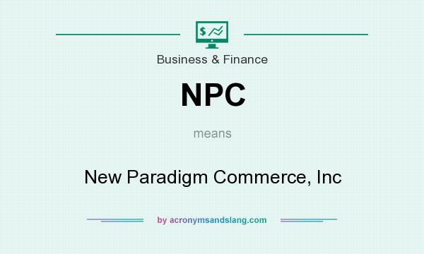 What does NPC mean? It stands for New Paradigm Commerce, Inc