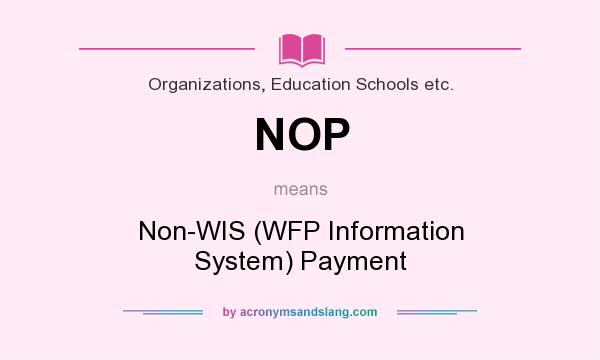 What does NOP mean? It stands for Non-WIS (WFP Information System) Payment
