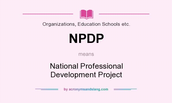What does NPDP mean? It stands for National Professional Development Project