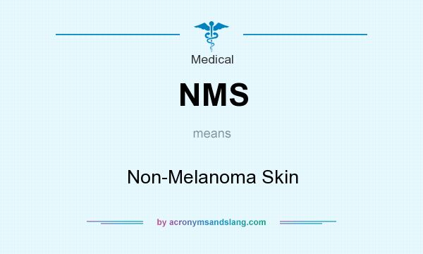 What does NMS mean? It stands for Non-Melanoma Skin