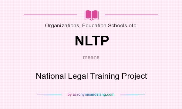 What does NLTP mean? It stands for National Legal Training Project