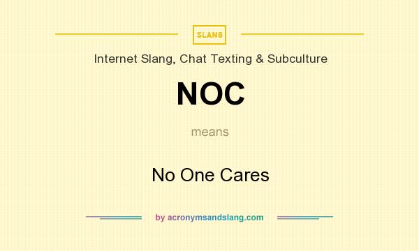 What does NOC mean? It stands for No One Cares