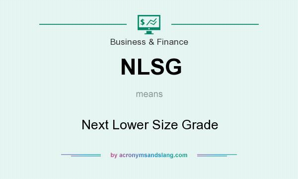 What does NLSG mean? It stands for Next Lower Size Grade