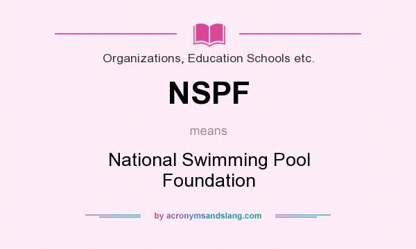 What does NSPF mean? It stands for National Swimming Pool Foundation