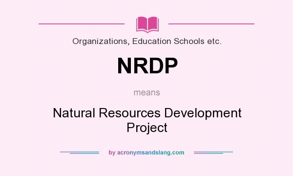 What does NRDP mean? It stands for Natural Resources Development Project