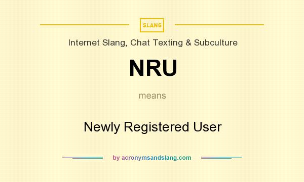 What does NRU mean? It stands for Newly Registered User