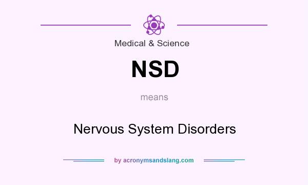 What does NSD mean? It stands for Nervous System Disorders
