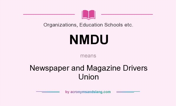 What does NMDU mean? It stands for Newspaper and Magazine Drivers Union