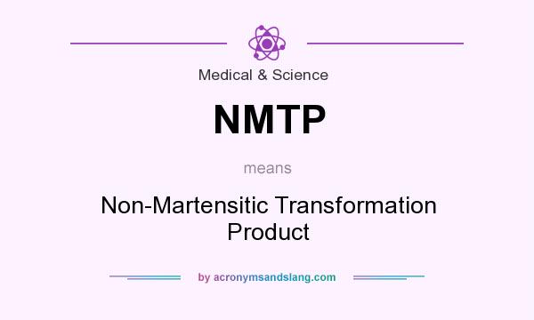 What does NMTP mean? It stands for Non-Martensitic Transformation Product
