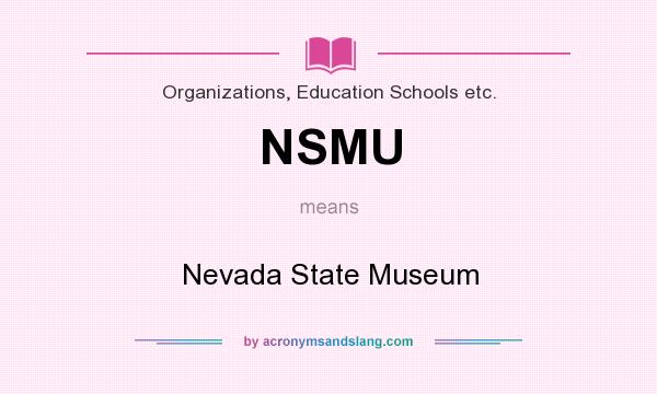 What does NSMU mean? It stands for Nevada State Museum