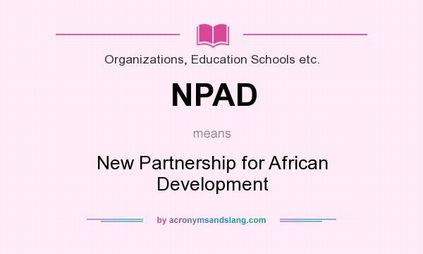 What does NPAD mean? It stands for New Partnership for African Development