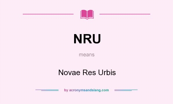 What does NRU mean? It stands for Novae Res Urbis
