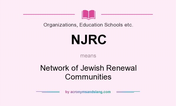 What does NJRC mean? It stands for Network of Jewish Renewal Communities