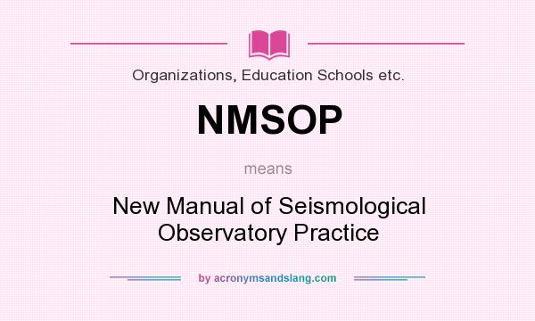 What does NMSOP mean? It stands for New Manual of Seismological Observatory Practice