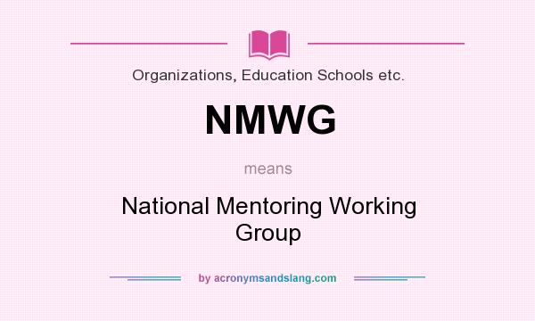 What does NMWG mean? It stands for National Mentoring Working Group