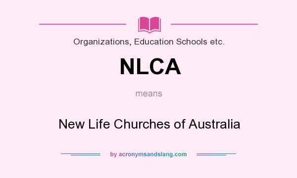 What does NLCA mean? It stands for New Life Churches of Australia