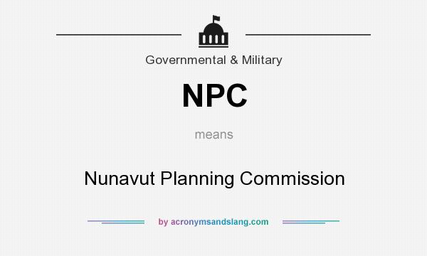 What does NPC mean? It stands for Nunavut Planning Commission