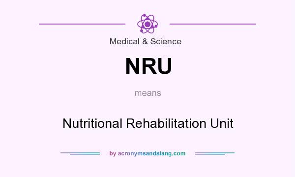 What does NRU mean? It stands for Nutritional Rehabilitation Unit