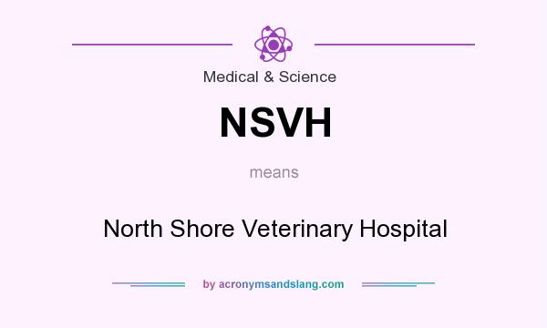 What does NSVH mean? It stands for North Shore Veterinary Hospital