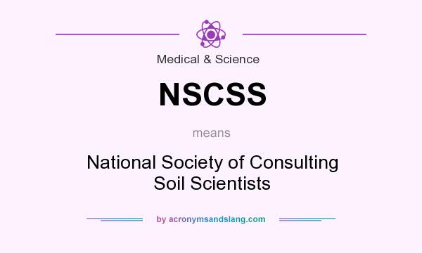 What does NSCSS mean? It stands for National Society of Consulting Soil Scientists