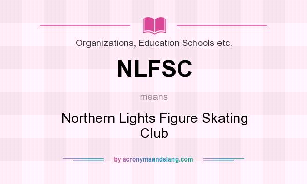 What does NLFSC mean? It stands for Northern Lights Figure Skating Club