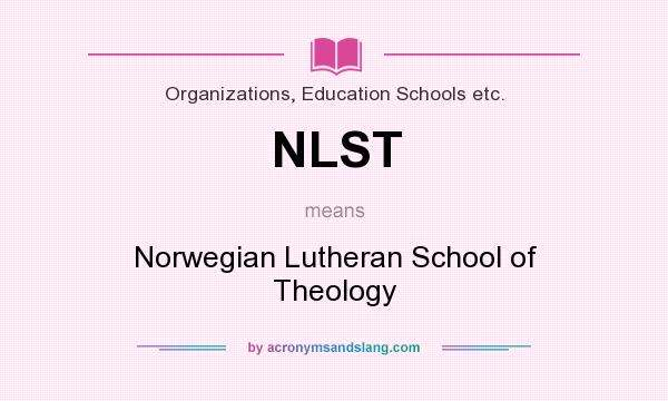 What does NLST mean? It stands for Norwegian Lutheran School of Theology