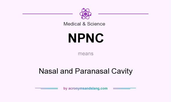 What does NPNC mean? It stands for Nasal and Paranasal Cavity