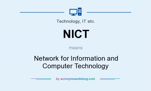 What does NICT mean? It stands for Network for Information and Computer Technology
