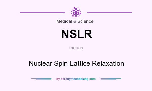 What does NSLR mean? It stands for Nuclear Spin-Lattice Relaxation