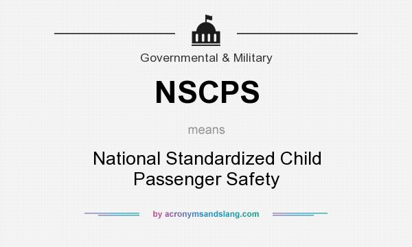 What does NSCPS mean? It stands for National Standardized Child Passenger Safety