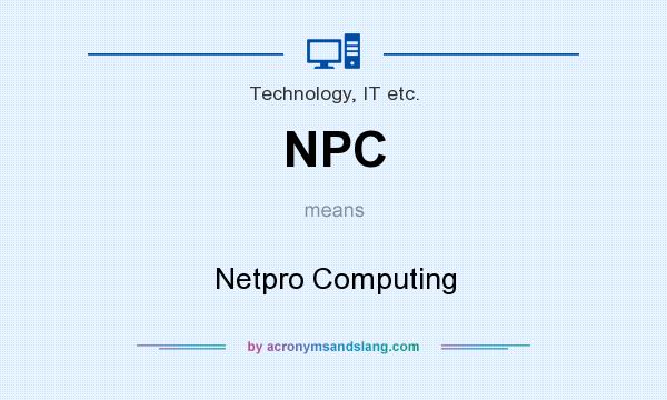 What does NPC mean? It stands for Netpro Computing